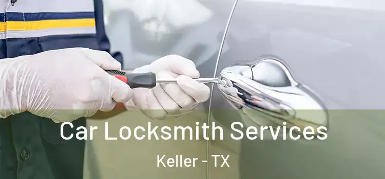  Car Locksmith Services Keller - TX