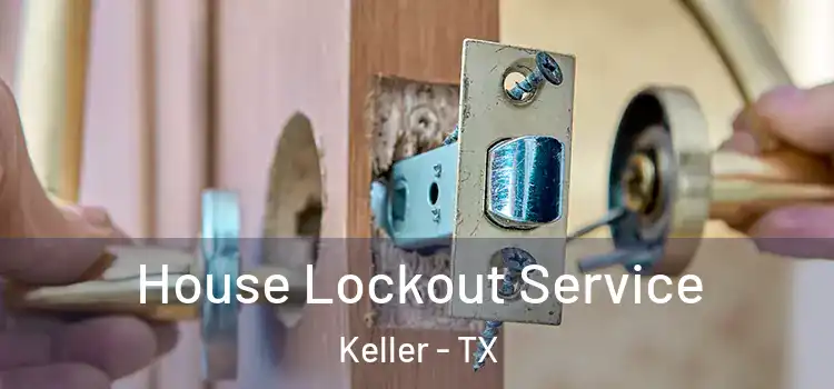  House Lockout Service Keller - TX