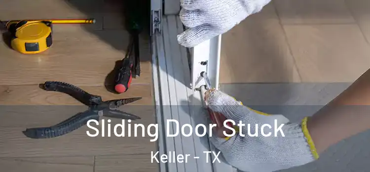 Sliding Door Stuck Keller - TX